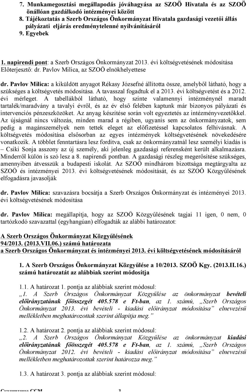 évi költségvetésének módosítása Előterjesztő: dr. Pavlov Milica, az SZOÖ elnökhelyettese dr.