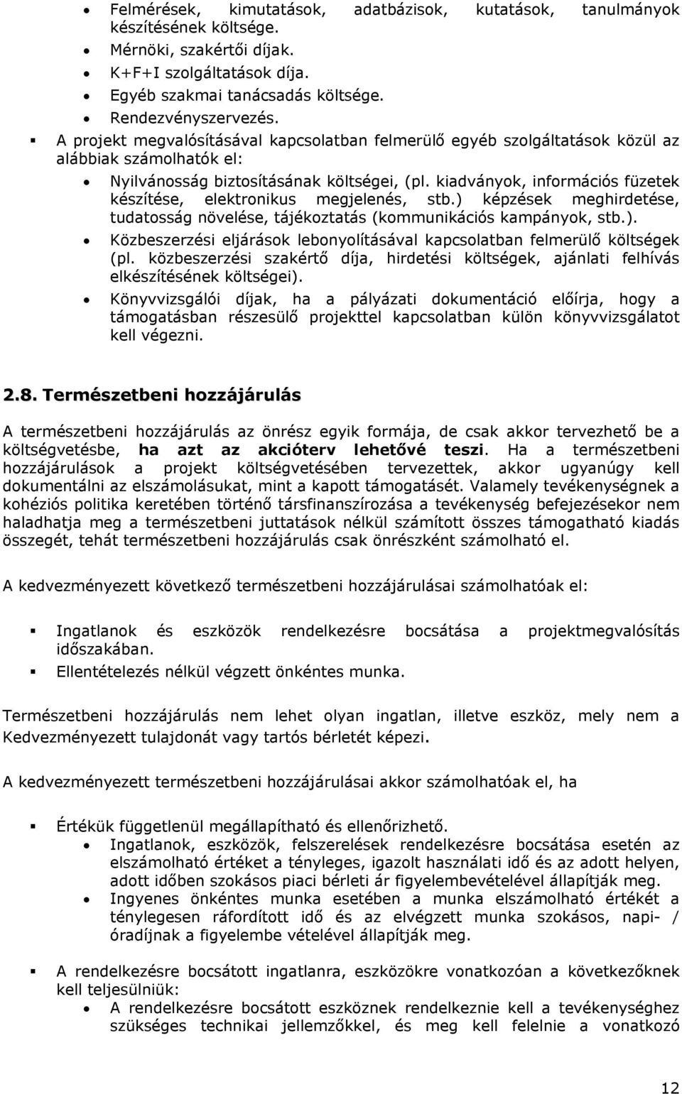 kiadványok, információs füzetek készítése, elektronikus megjelenés, stb.) képzések meghirdetése, tudatosság növelése, tájékoztatás (kommunikációs kampányok, stb.). Közbeszerzési eljárások lebonyolításával kapcsolatban felmerülő költségek (pl.