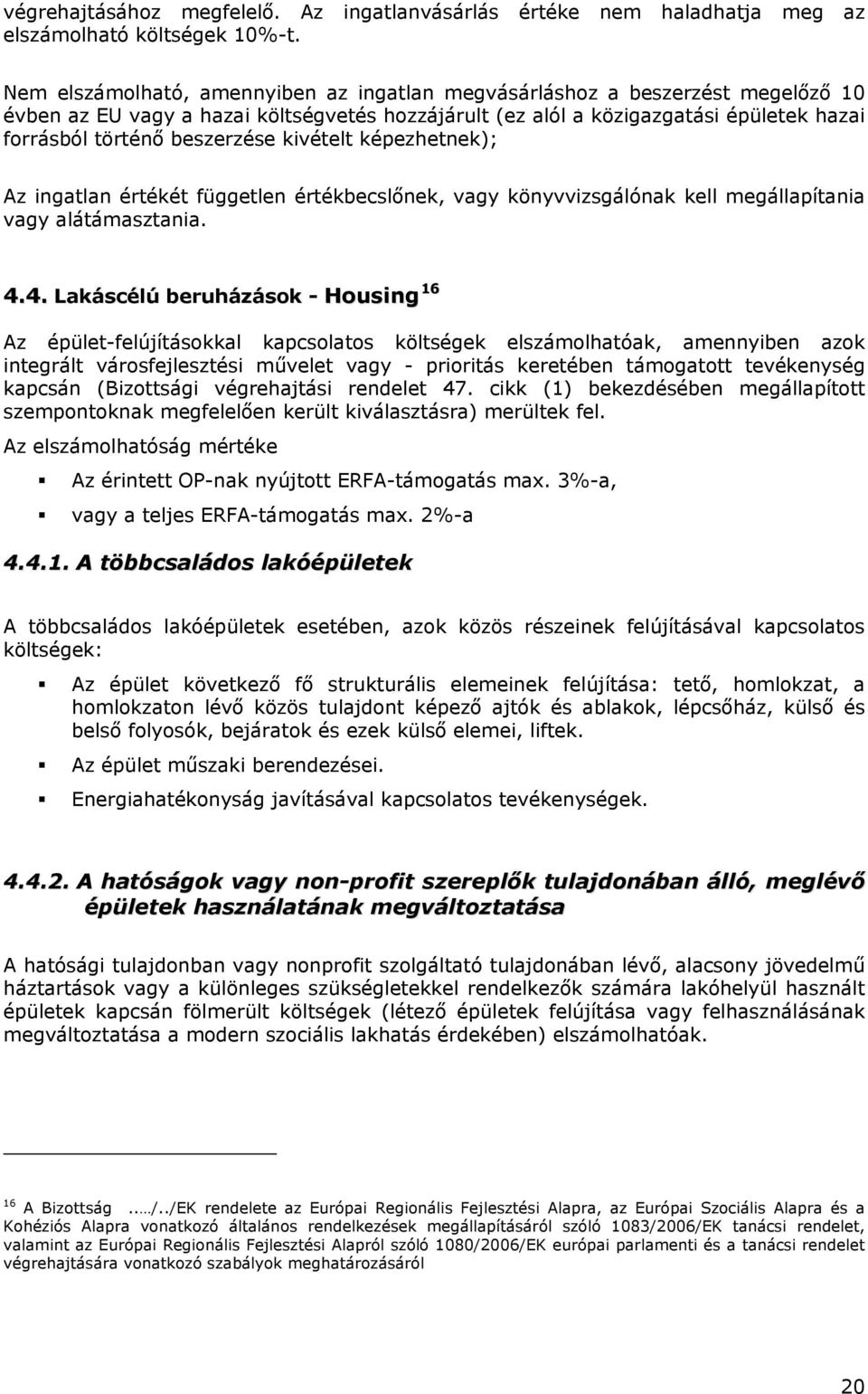 kivételt képezhetnek); Az ingatlan értékét független értékbecslőnek, vagy könyvvizsgálónak kell megállapítania vagy alátámasztania. 4.