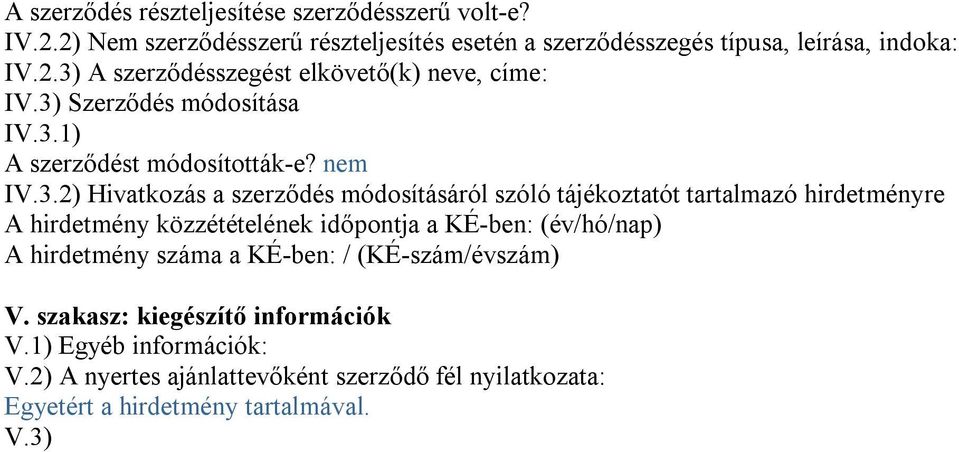 A hirdetmény közzétételének időpontja a KÉ-ben: (év/hó/nap) A hirdetmény száma a KÉ-ben: / (KÉ-szám/évszám) V. szakasz: kiegészítő információk V.