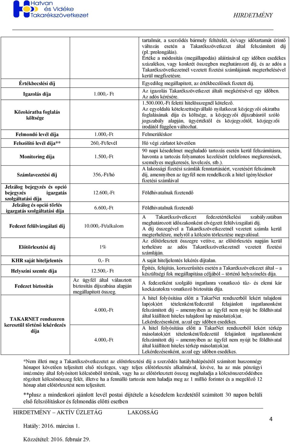 igazgatás szolgáltatási a Fedezet felülvizsgálati 1.500,-Ft 356,-Ft/hó 12.600,-Ft 6.600,-Ft 10.