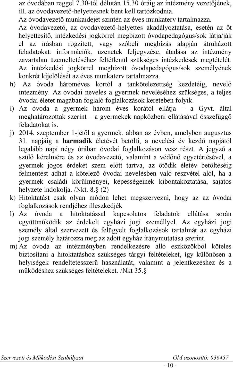 alapján átruházott feladatokat: információk, üzenetek feljegyzése, átadása az intézmény zavartalan üzemeltetéséhez feltétlenül szükséges intézkedések megtételét.