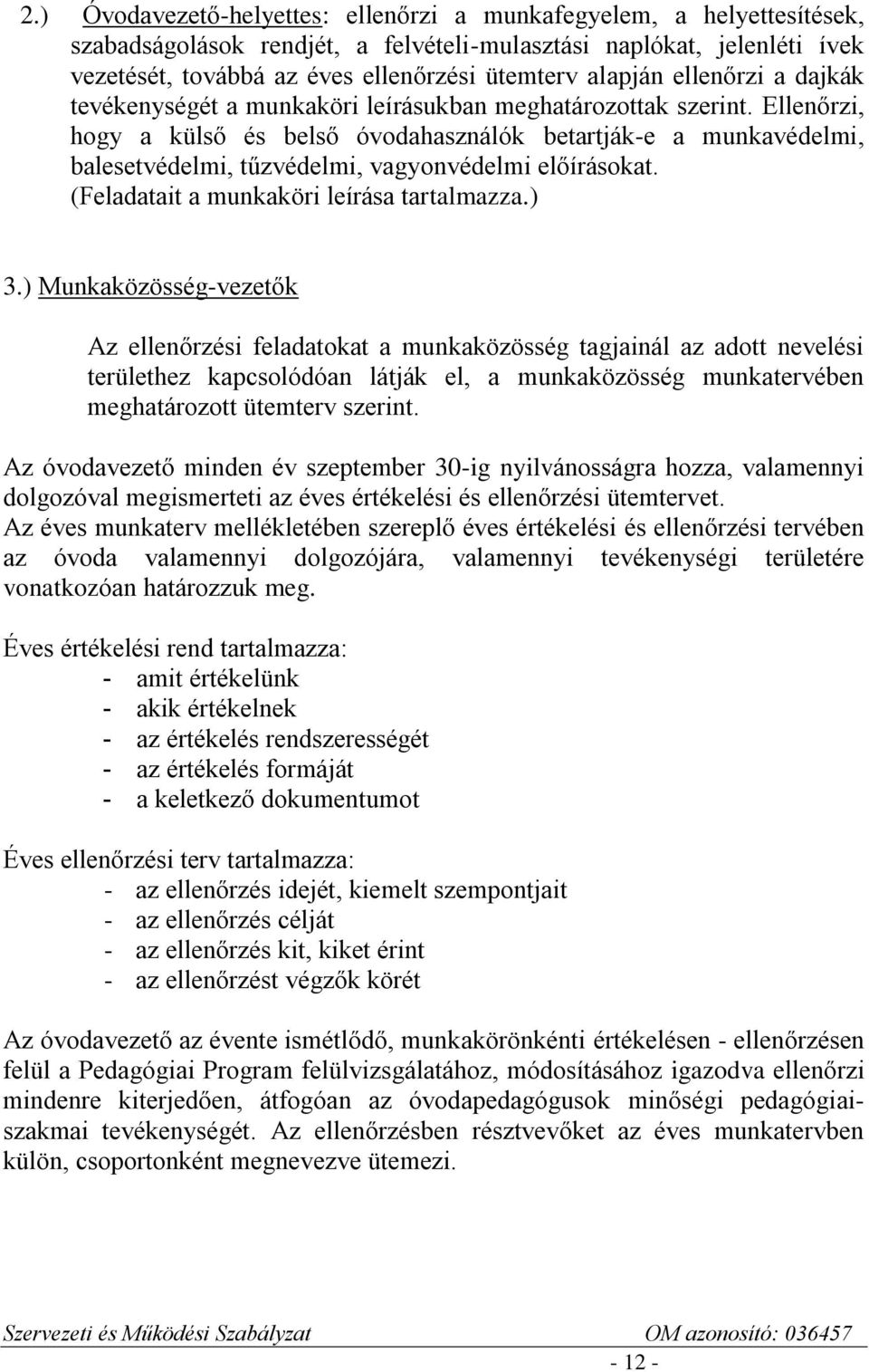 Ellenőrzi, hogy a külső és belső óvodahasználók betartják-e a munkavédelmi, balesetvédelmi, tűzvédelmi, vagyonvédelmi előírásokat. (Feladatait a munkaköri leírása tartalmazza.) 3.