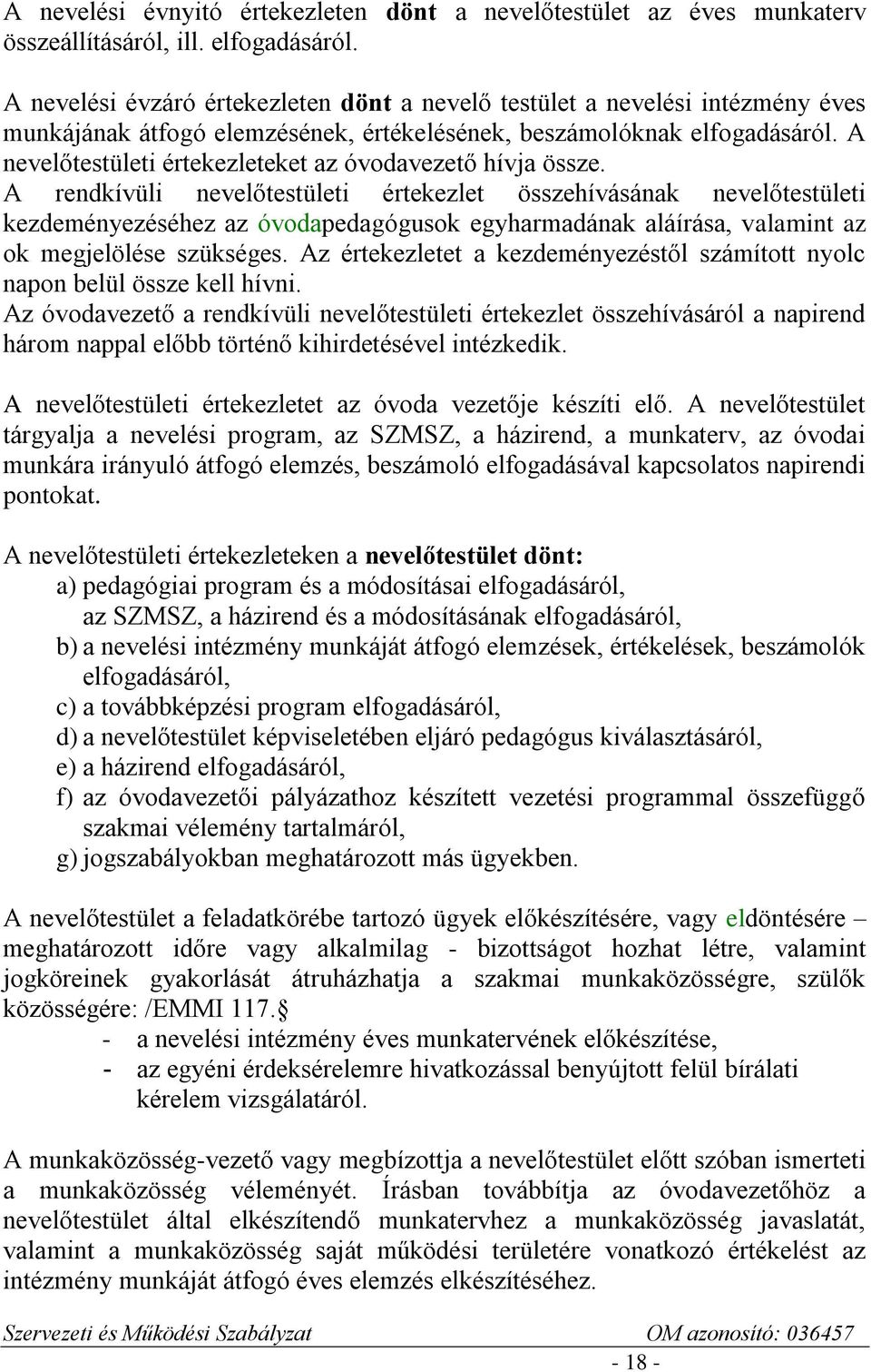 A nevelőtestületi értekezleteket az óvodavezető hívja össze.