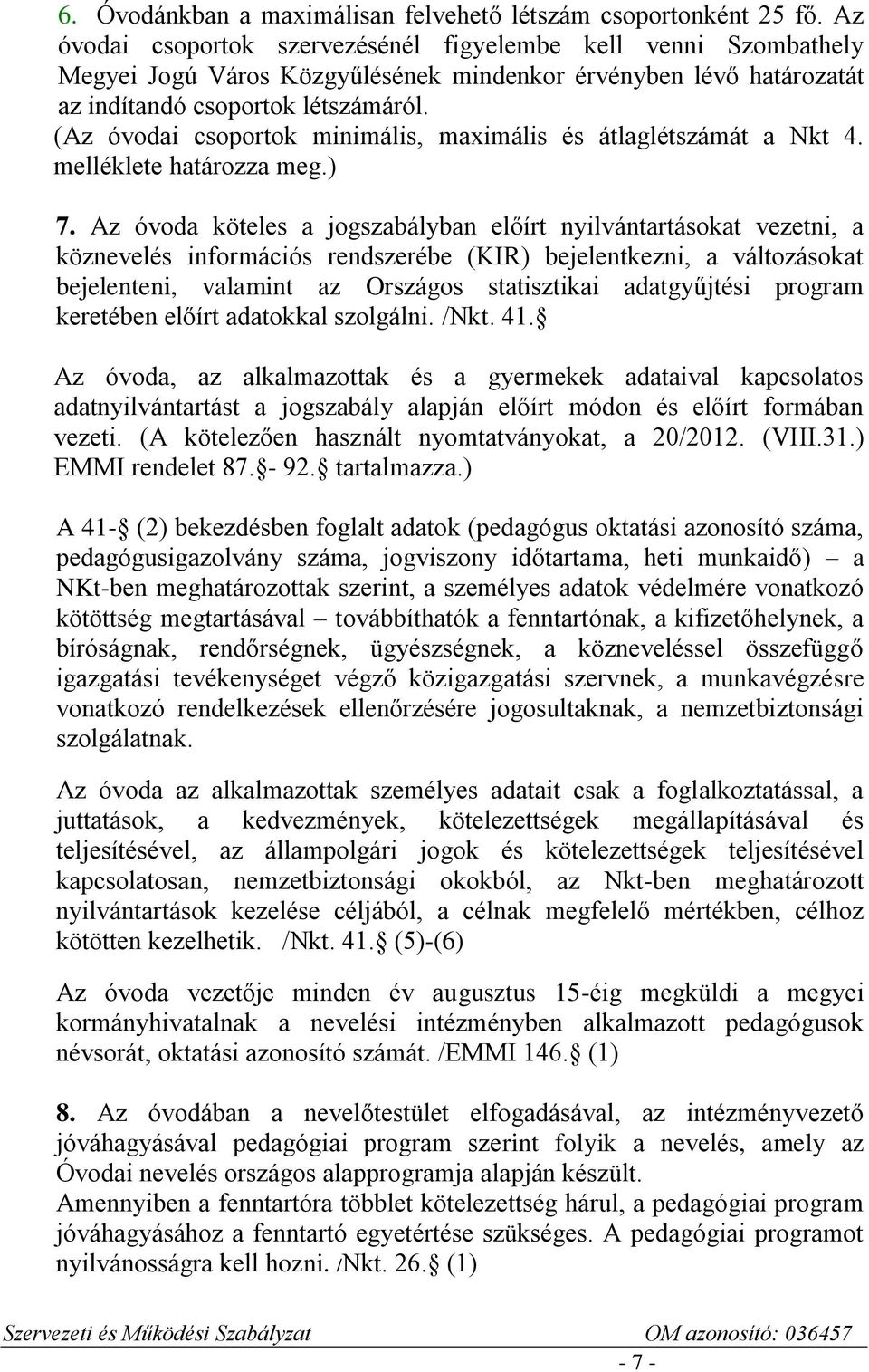 (Az óvodai csoportok minimális, maximális és átlaglétszámát a Nkt 4. melléklete határozza meg.) 7.
