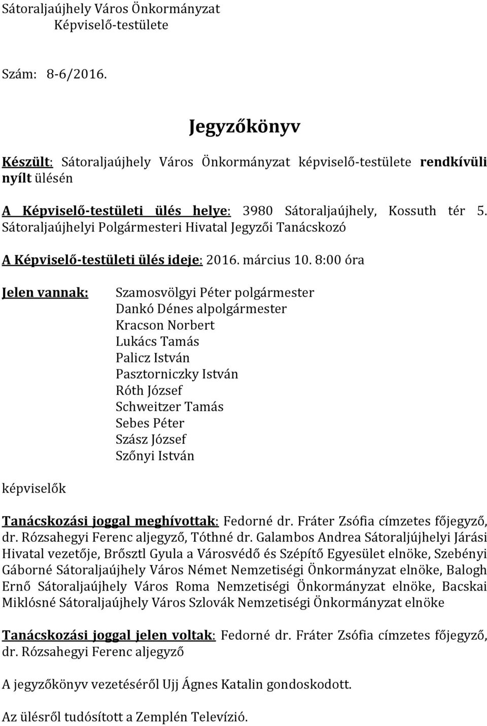 Sátoraljaújhelyi Polgármesteri Hivatal Jegyzői Tanácskozó A Képviselő-testületi ülés ideje: 2016. március 10.