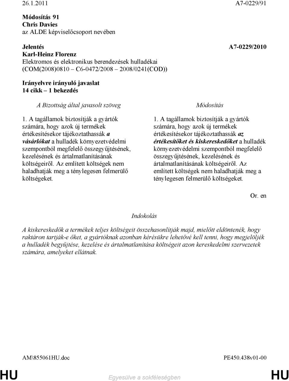 A tagállamok biztosítják a gyártók számára, hogy azok új termékek értékesítésekor tájékoztathassák a vásárlókat a hulladék környezetvédelmi szempontból megfelelı összegyőjtésének, kezelésének és