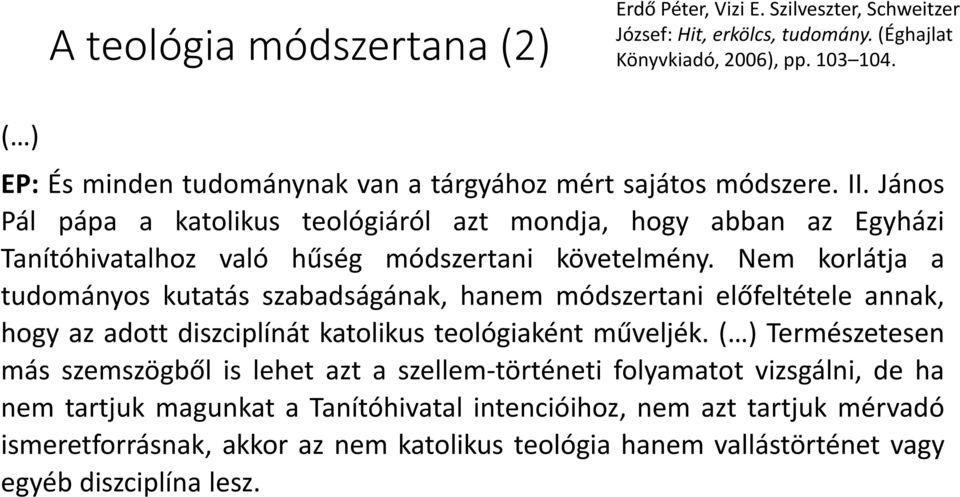 János Pál pápa a katolikus teológiáról azt mondja, hogy abban az Egyházi Tanítóhivatalhoz való hűség módszertani követelmény.