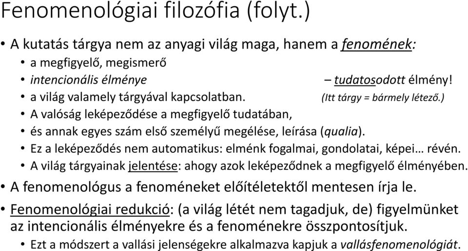 Ez a leképeződés nem automatikus: elménk fogalmai, gondolatai, képei révén. A világ tárgyainak jelentése: ahogy azok leképeződnek a megfigyelő élményében.