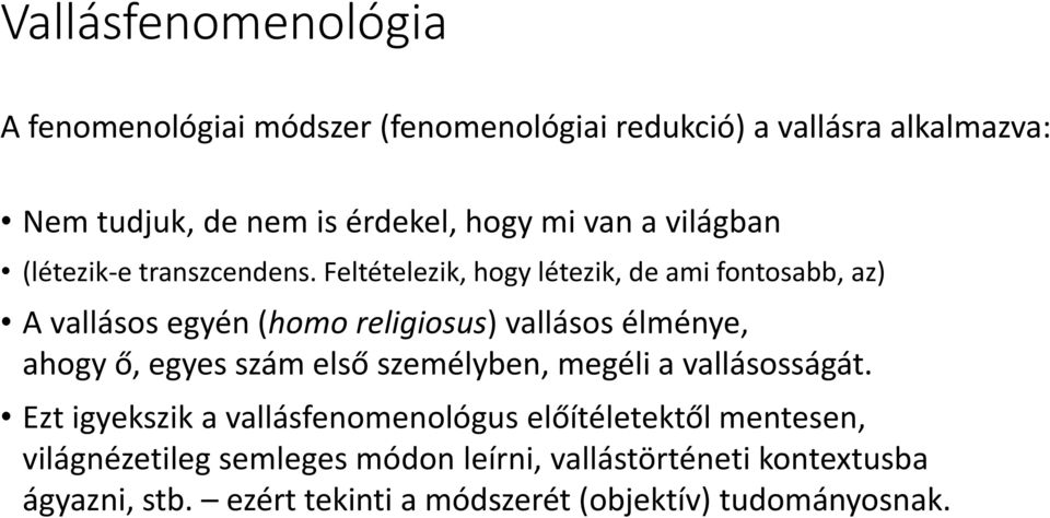Feltételezik, hogy létezik, de ami fontosabb, az) A vallásos egyén (homo religiosus) vallásos élménye, ahogy ő, egyes szám első