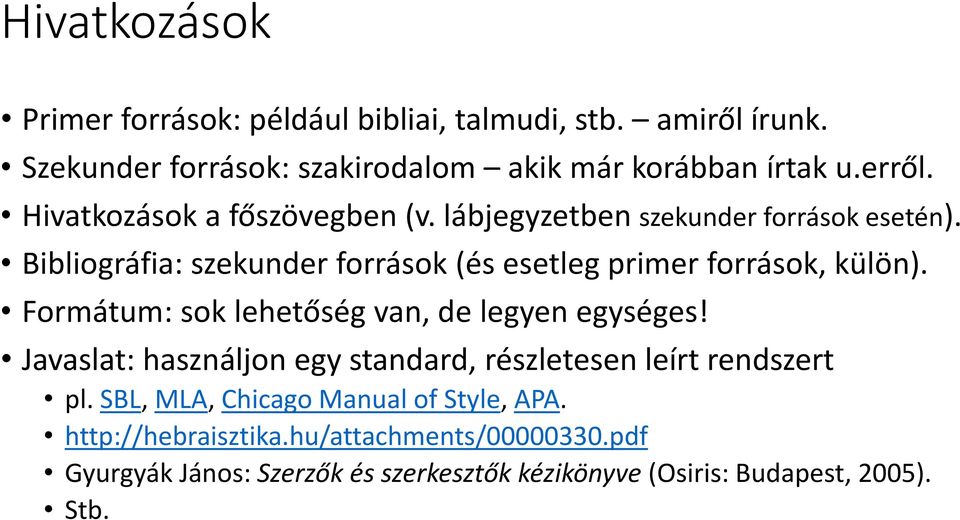 Formátum: sok lehetőség van, de legyen egységes! Javaslat: használjon egy standard, részletesen leírt rendszert pl.