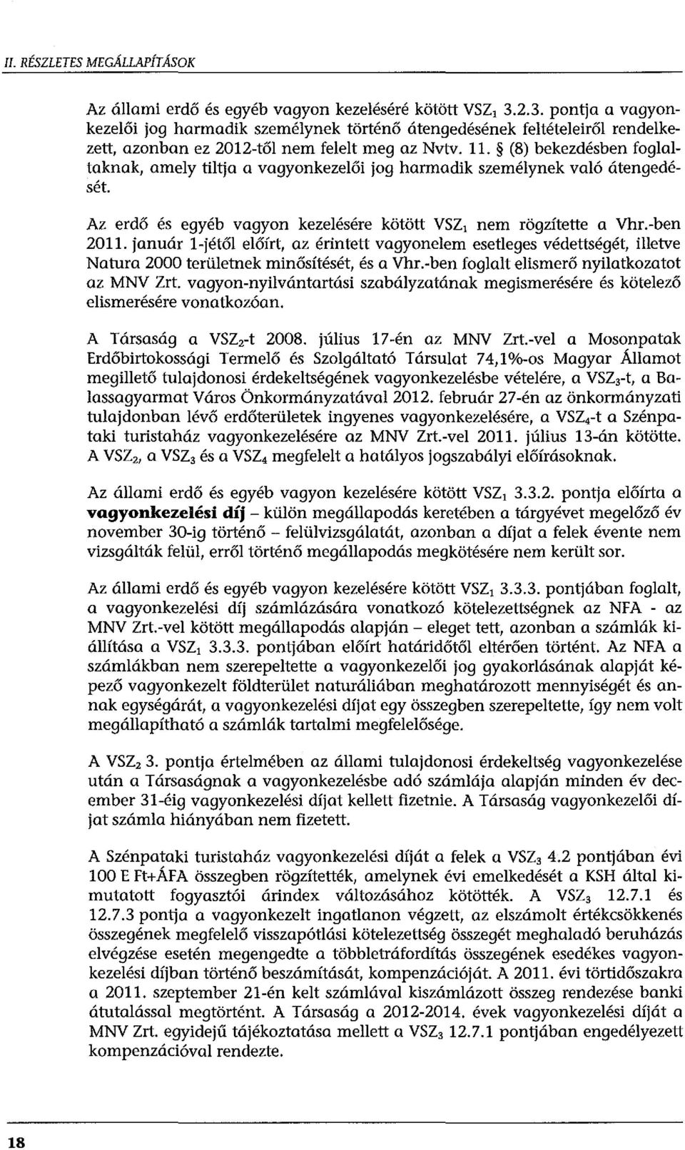 (8) bekezdésben foglaltaknak, amely tiltja a vagyonkezelői jog harmadik személynek való átengedését. Az erdő és egyéb vagyon kezelésére kötött VSZ, nem rögzítette a Vhr.-ben 2011.