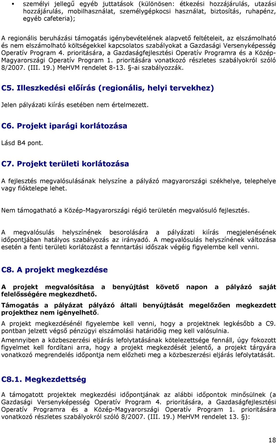 prioritására, a Gazdaságfejlesztési Operatív Programra és a Közép- Magyarországi Operatív Program 1. prioritására vonatkozó részletes szabályokról szóló 8/2007. (III. 19.) MeHVM rendelet 8-13.