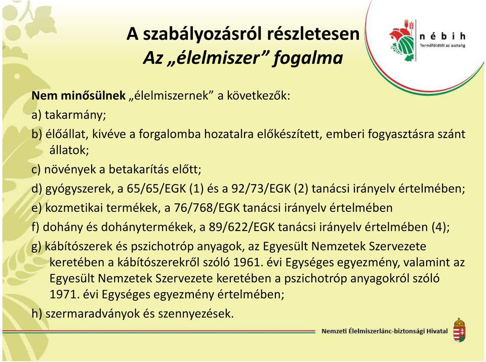 értelmében f) dohány és dohánytermékek, a 89/622/EGK tanácsi irányelv értelmében (4); g) kábítószerek és pszichotróp anyagok, az Egyesült Nemzetek Szervezete keretében a kábítószerekről