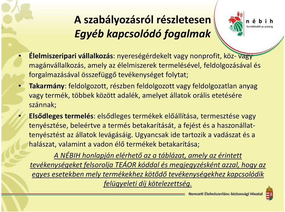 Elsődleges termelés: elsődleges termékek előállítása, termesztése vagy tenyésztése, beleértve a termés betakarítását, a fejést és a haszonállattenyésztést az állatok levágásáig.