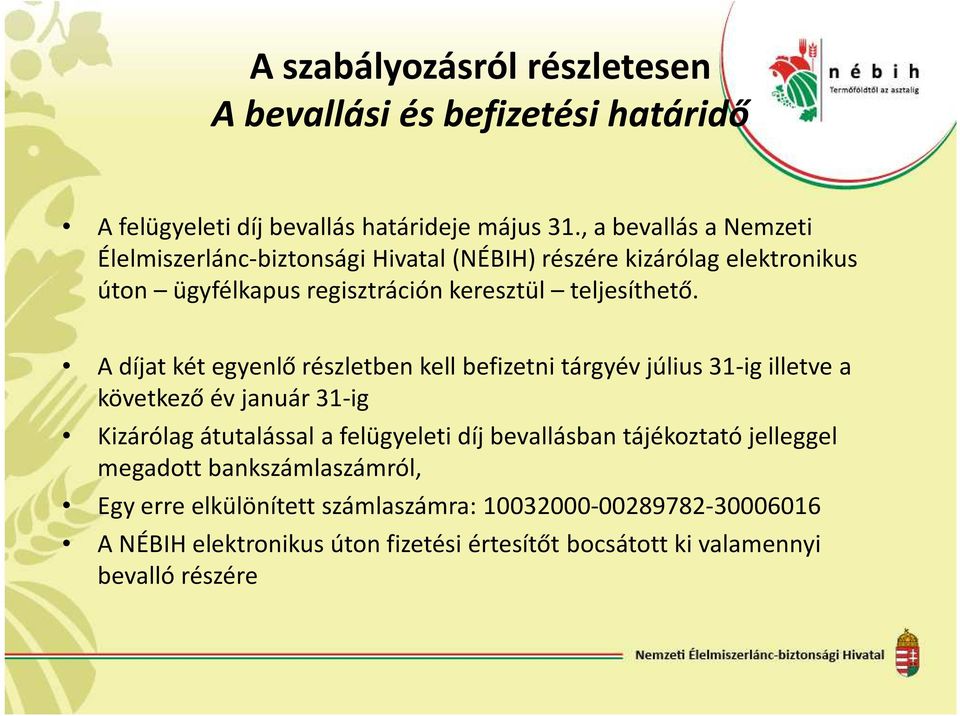A díjat két egyenlő részletben kell befizetni tárgyév július 31-ig illetve a következő év január 31-ig Kizárólag átutalással a felügyeleti díj