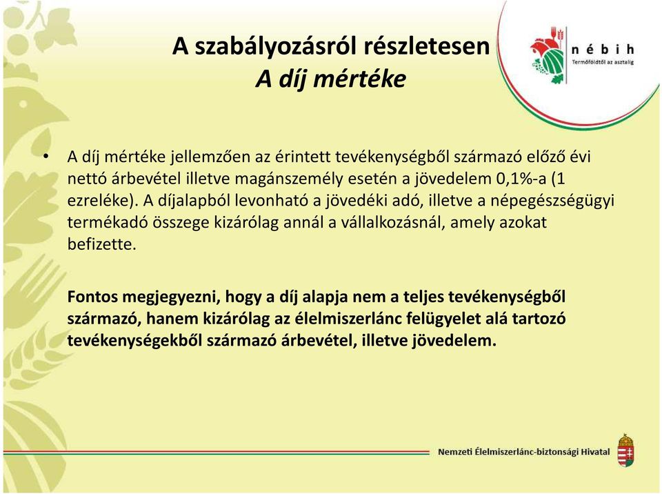 A díjalapból levonható a jövedéki adó, illetve a népegészségügyi termékadó összege kizárólag annál a vállalkozásnál, amely azokat
