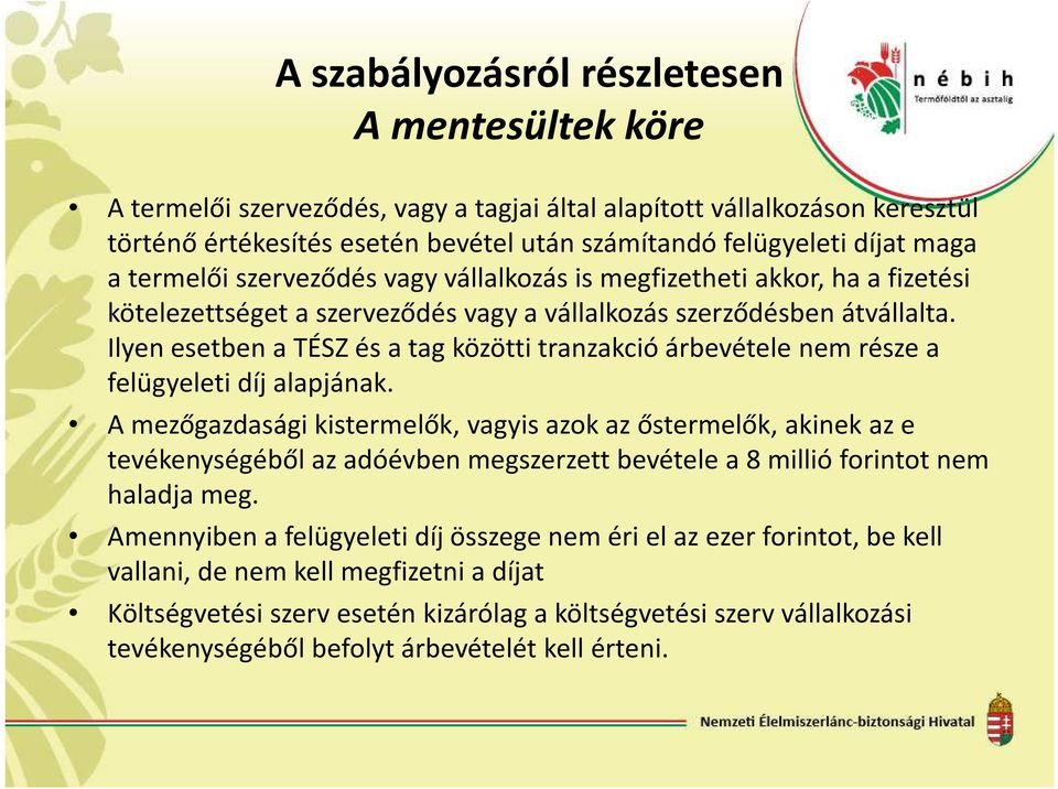 Ilyen esetben a TÉSZ és a tag közötti tranzakció árbevétele nem része a felügyeleti díj alapjának.