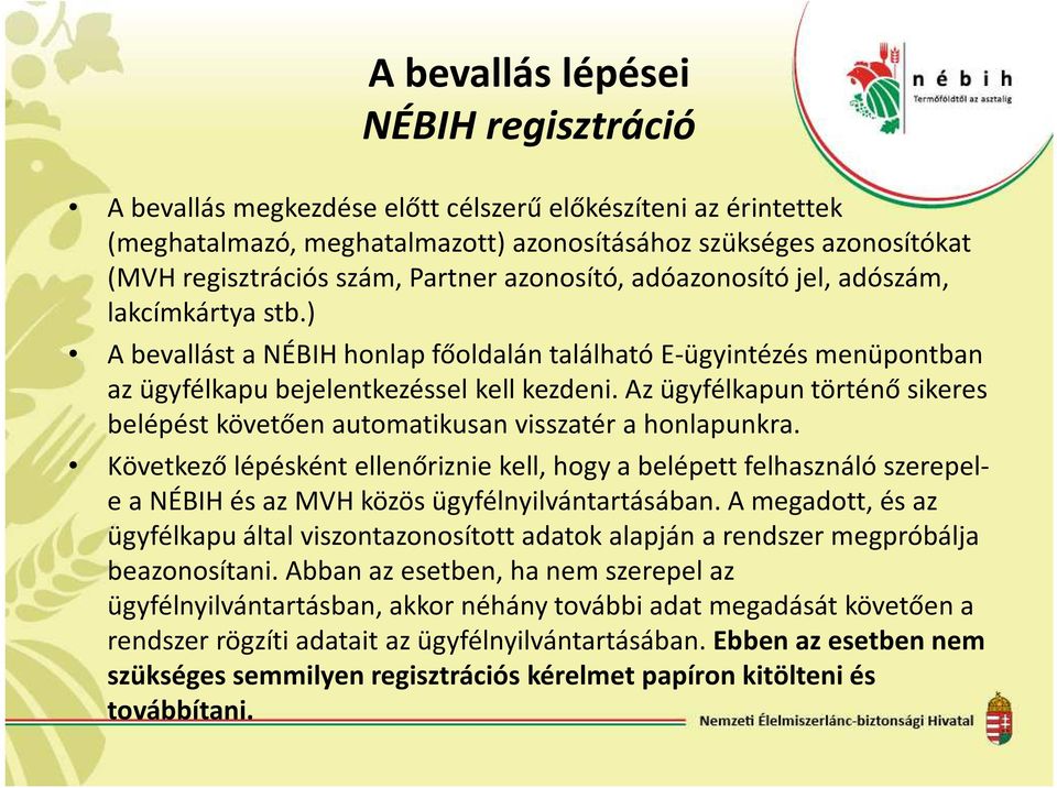 Az ügyfélkapun történő sikeres belépést követően automatikusan visszatér a honlapunkra.