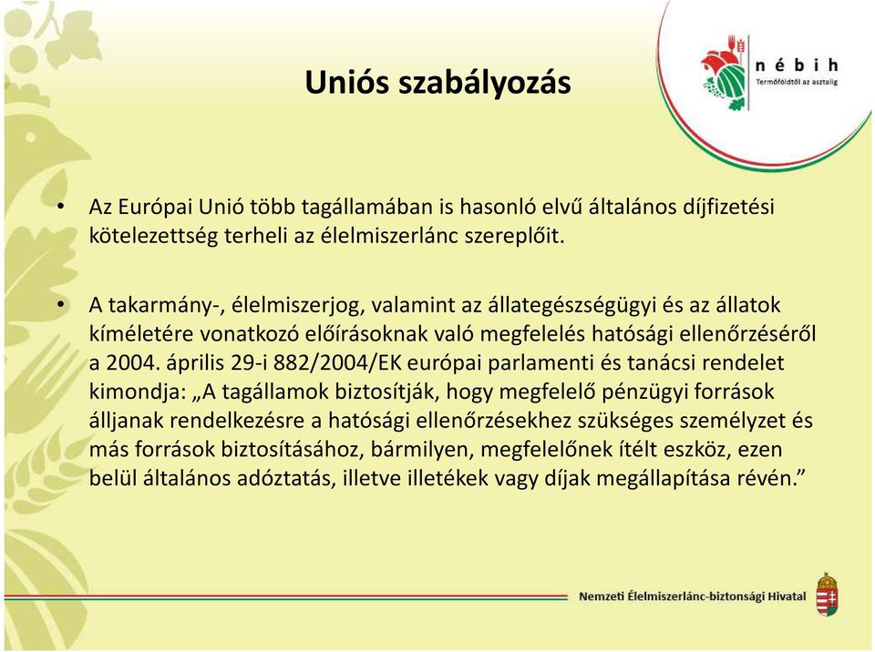 április 29-i 882/2004/EK európai parlamenti és tanácsi rendelet kimondja: A tagállamok biztosítják, hogy megfelelő pénzügyi források álljanak rendelkezésre a