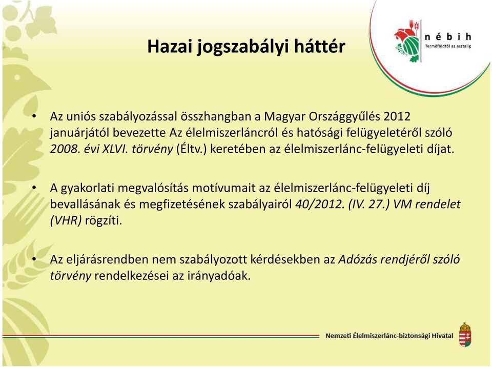 A gyakorlati megvalósítás motívumait az élelmiszerlánc-felügyeleti díj bevallásának és megfizetésének szabályairól 40/2012. (IV.