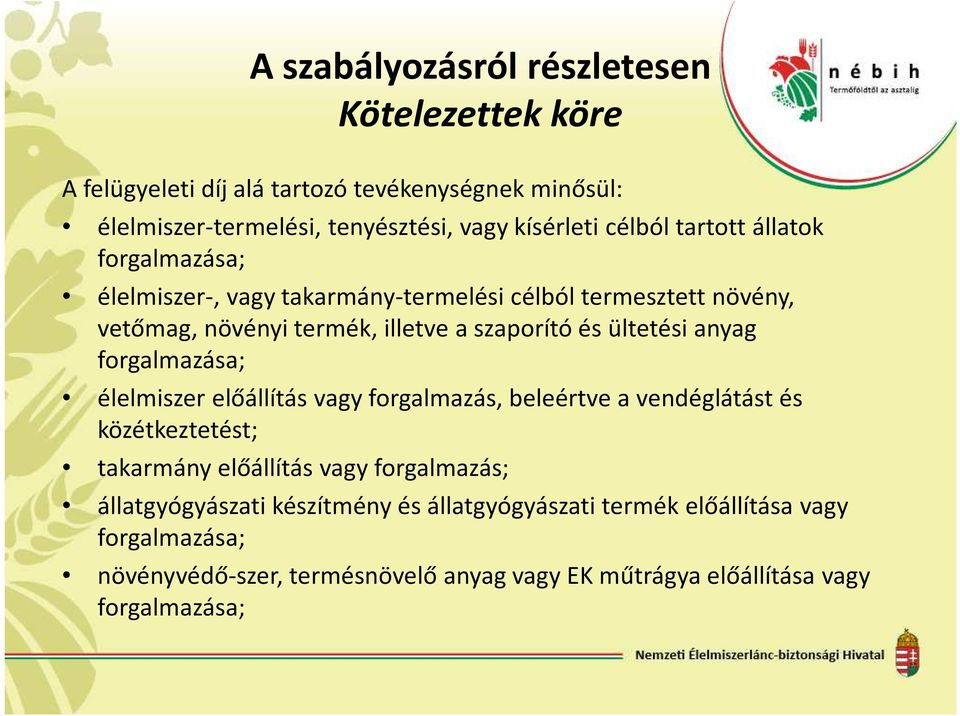 ültetési anyag forgalmazása; élelmiszer előállítás vagy forgalmazás, beleértve a vendéglátást és közétkeztetést; takarmány előállítás vagy forgalmazás;