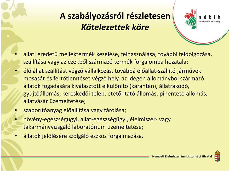 állatok fogadására kiválasztott elkülönítő (karantén), állatrakodó, gyűjtőállomás, kereskedői telep, etető-itató állomás, pihentető állomás, állatvásár üzemeltetése;