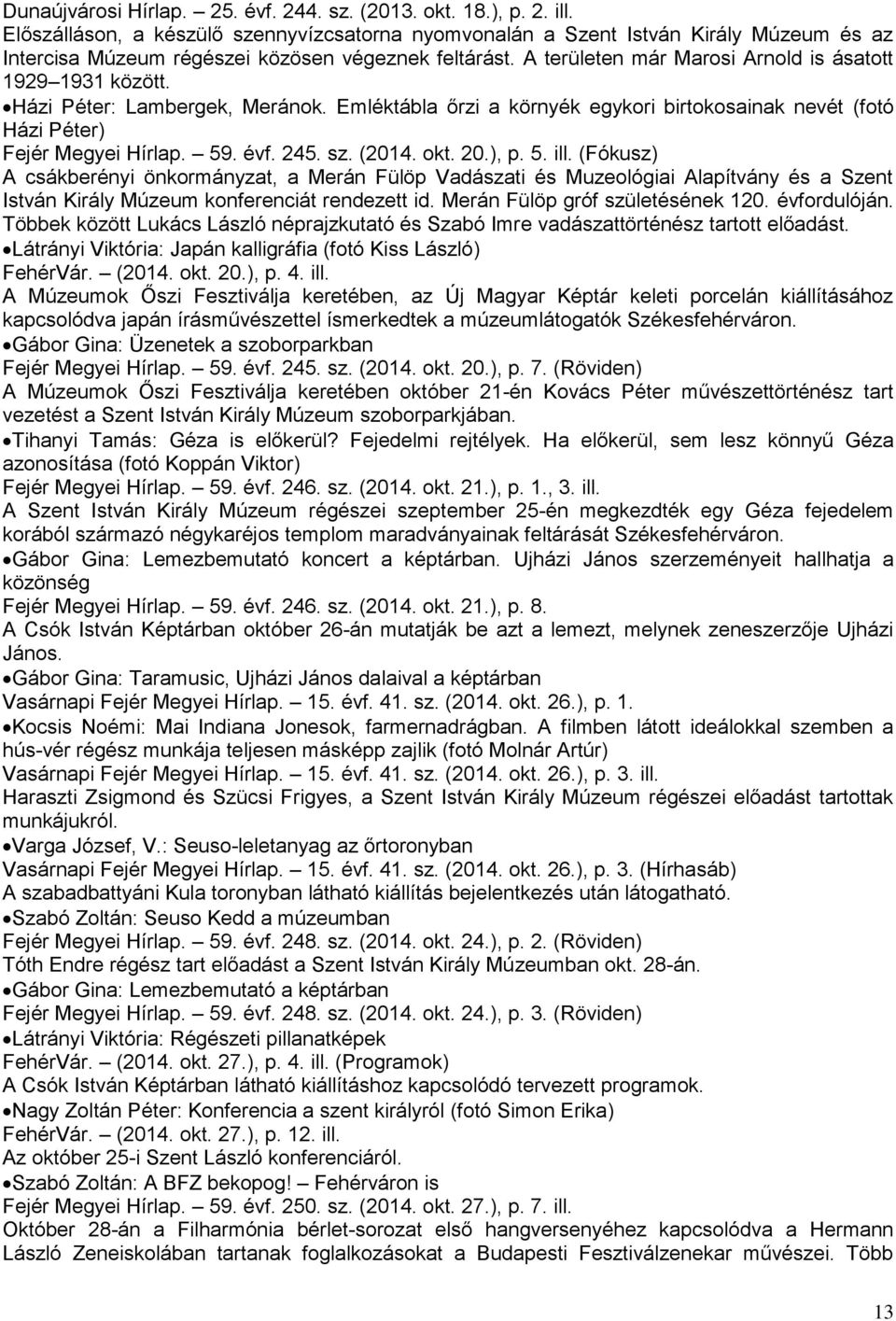 A területen már Marosi Arnold is ásatott 1929 1931 között. Házi Péter: Lambergek, Meránok. Emléktábla őrzi a környék egykori birtokosainak nevét (fotó Házi Péter) Fejér Megyei Hírlap. 59. évf. 245.
