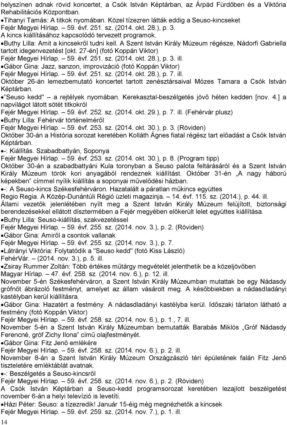 Buthy Lilla: Amit a kincsekről tudni kell. A Szent István Király Múzeum régésze, Nádorfi Gabriella tartott idegenvezetést [okt. 27-én] (fotó Koppán Viktor) Fejér Megyei Hírlap. 59. évf. 251. sz.