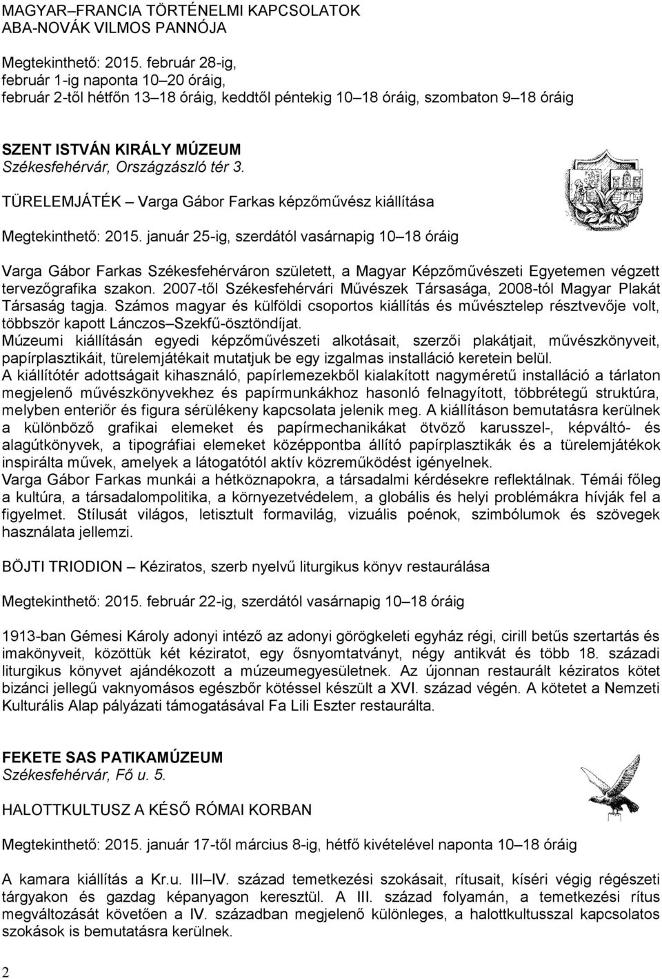 TÜRELEMJÁTÉK Varga Gábor Farkas képzőművész kiállítása Megtekinthető: 2015.