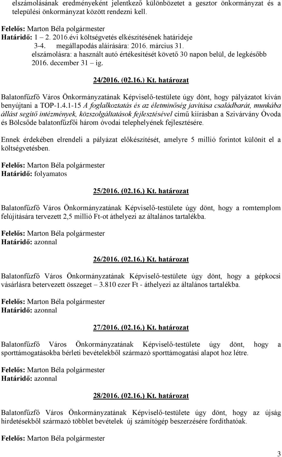 határozat Balatonfűzfő Város Önkormányzatának Képviselő-testülete úgy dönt, hogy pályázatot kíván benyújtani a TOP-1.4.