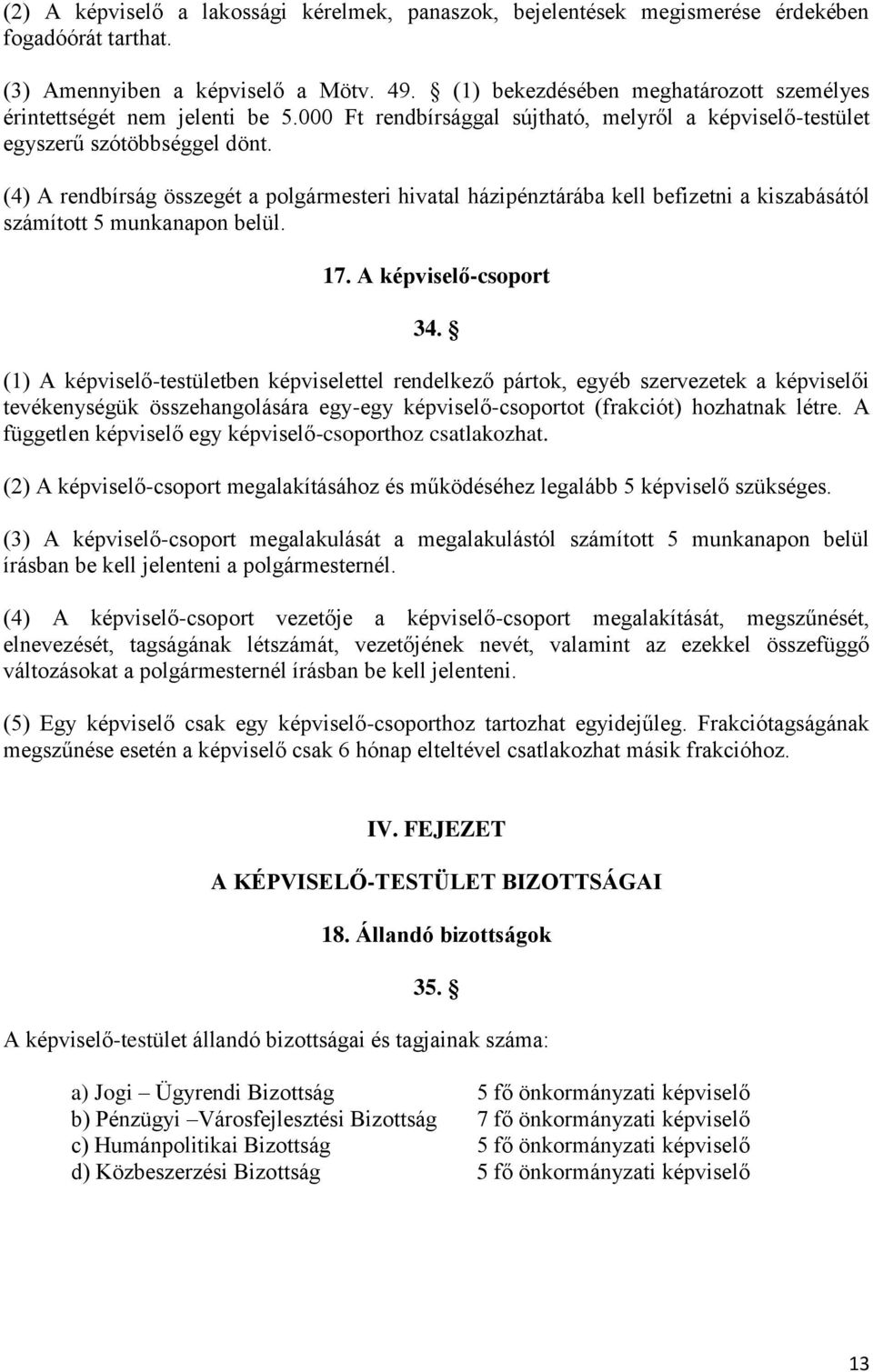 (4) A rendbírság összegét a polgármesteri hivatal házipénztárába kell befizetni a kiszabásától számított 5 munkanapon belül. 17. A képviselő-csoport 34.