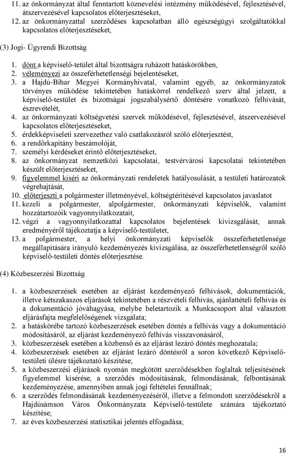 dönt a képviselő-tetület által bizottságra ruházott hatáskörökben, 2. véleményezi az összeférhetetlenségi bejelentéseket, 3.