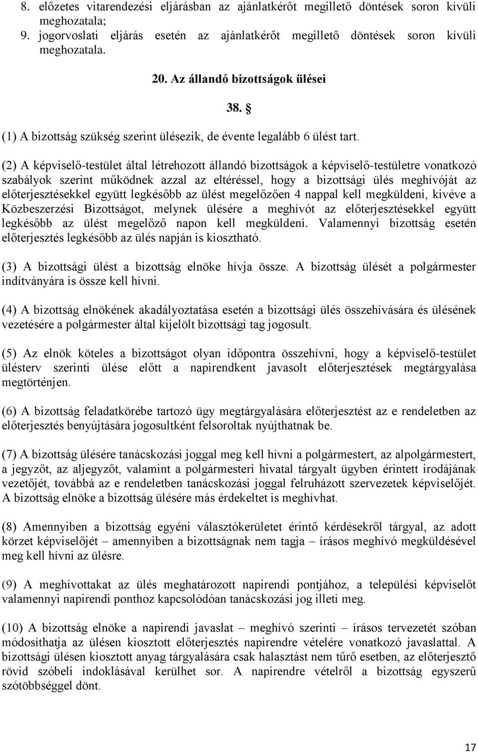 (2) A képviselő-testület által létrehozott állandó bizottságok a képviselő-testületre vonatkozó szabályok szerint működnek azzal az eltéréssel, hogy a bizottsági ülés meghívóját az előterjesztésekkel