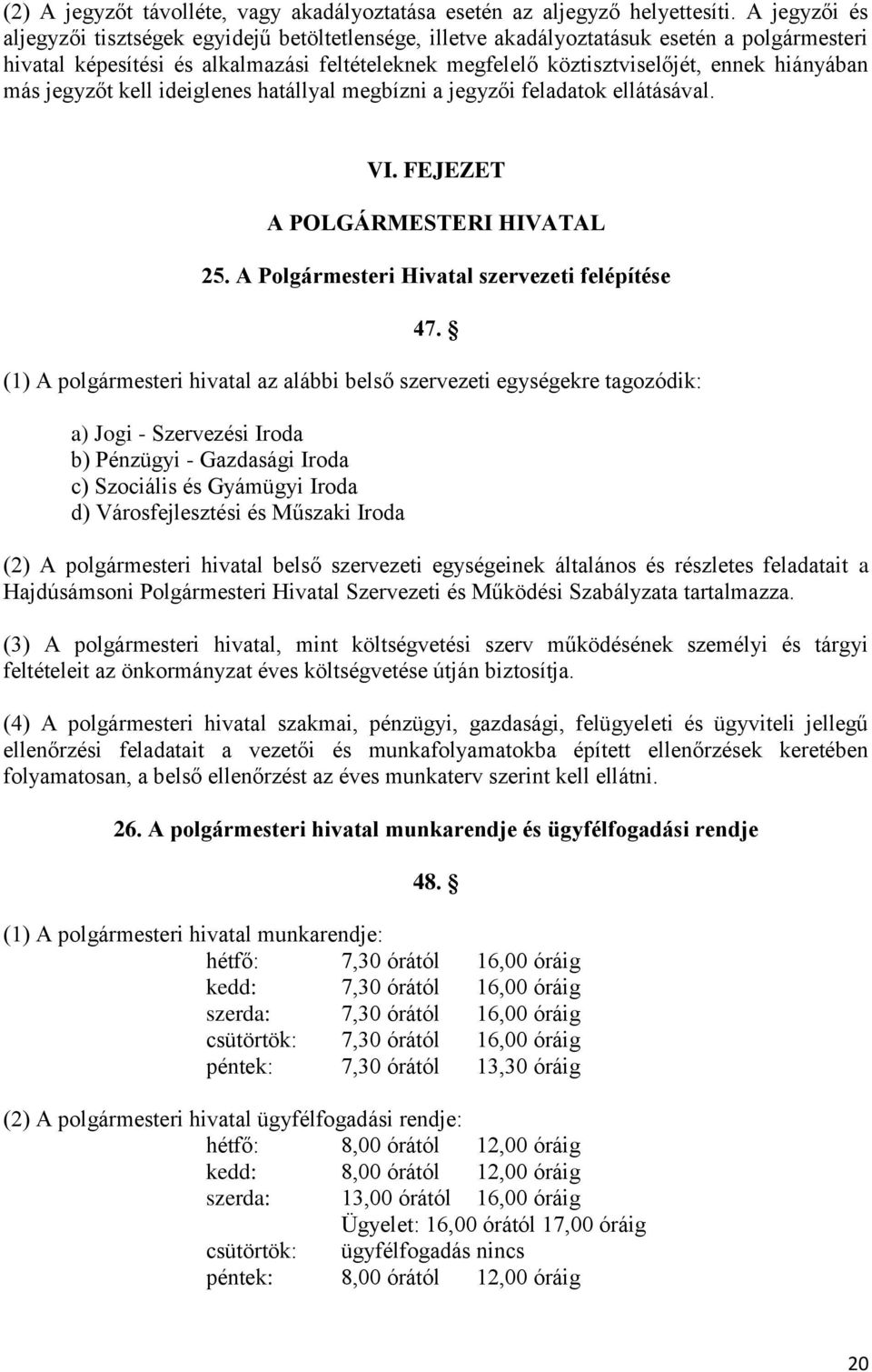 hiányában más jegyzőt kell ideiglenes hatállyal megbízni a jegyzői feladatok ellátásával. VI. FEJEZET A POLGÁRMESTERI HIVATAL 25. A Polgármesteri Hivatal szervezeti felépítése 47.