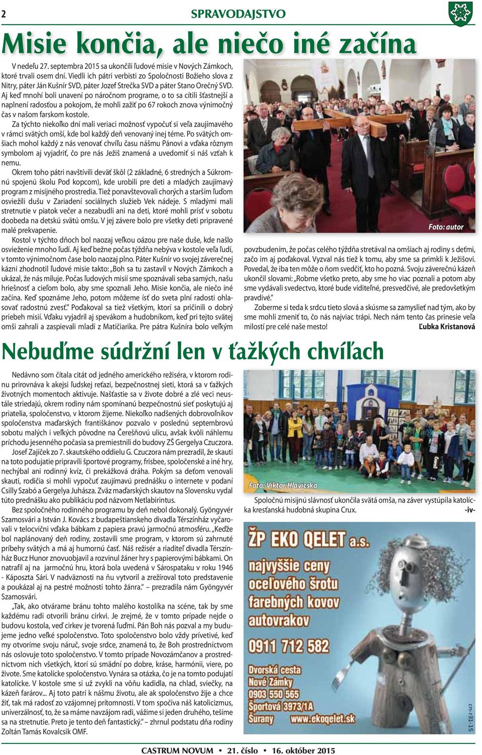 Aj keď mnohí boli unavení po náročnom programe, o to sa cítili šťastnejší a naplnení radosťou a pokojom, že mohli zažiť po 67 rokoch znova výnimočný čas v našom farskom kostole.