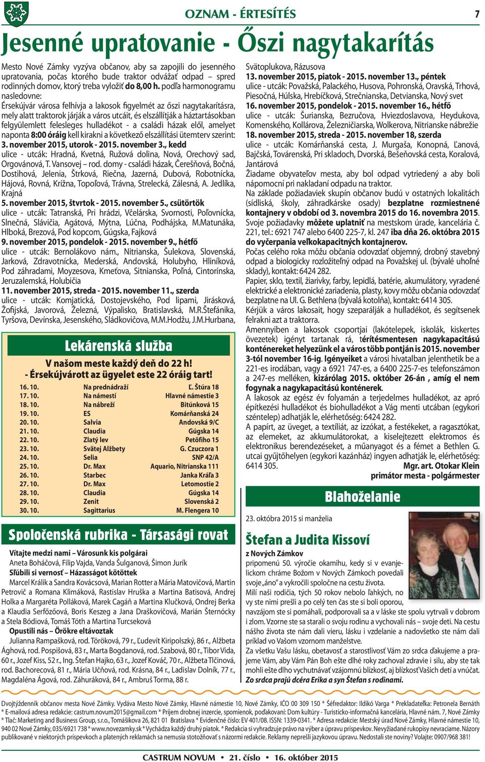 felesleges hulladékot - a családi házak elől, amelyet naponta 8:00 óráig kell kirakni a következő elszállítási ütemterv szerint: 3. november 2015, utorok - 2015. november 3.