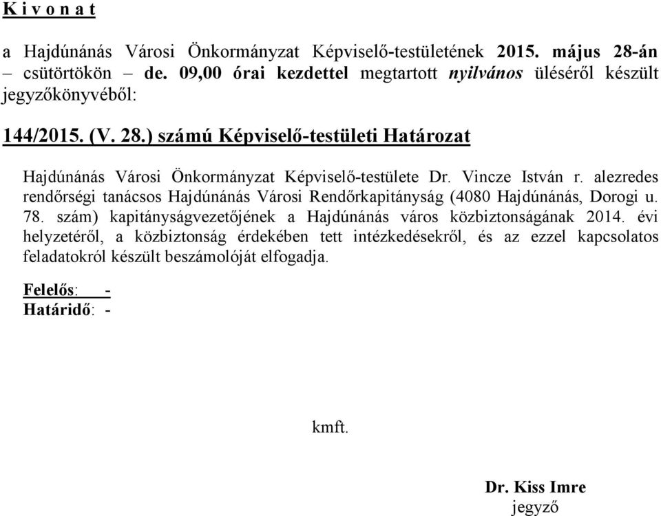 alezredes rendőrségi tanácsos Hajdúnánás Városi Rendőrkapitányság (4080 Hajdúnánás, Dorogi u. 78.