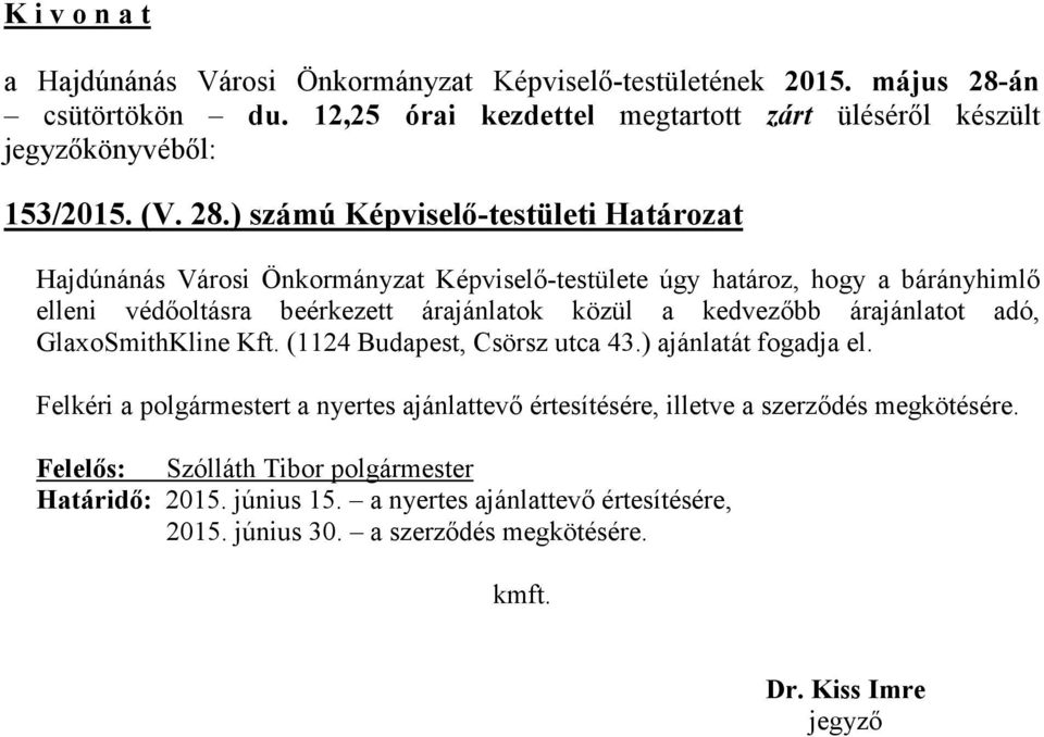 védőoltásra beérkezett árajánlatok közül a kedvezőbb árajánlatot adó, GlaxoSmithKline Kft. (1124 Budapest, Csörsz utca 43.