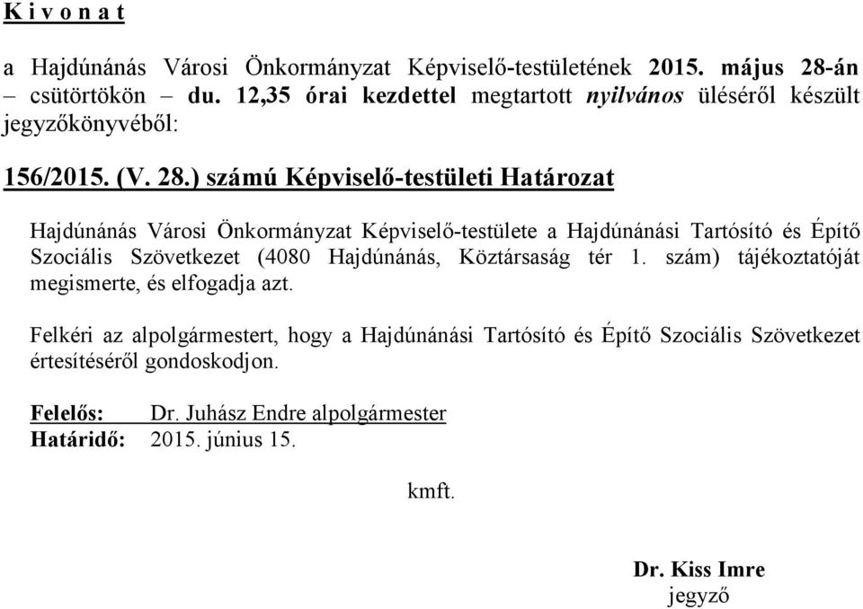 Szociális Szövetkezet (4080 Hajdúnánás, Köztársaság tér 1. szám) tájékoztatóját megismerte, és elfogadja azt.