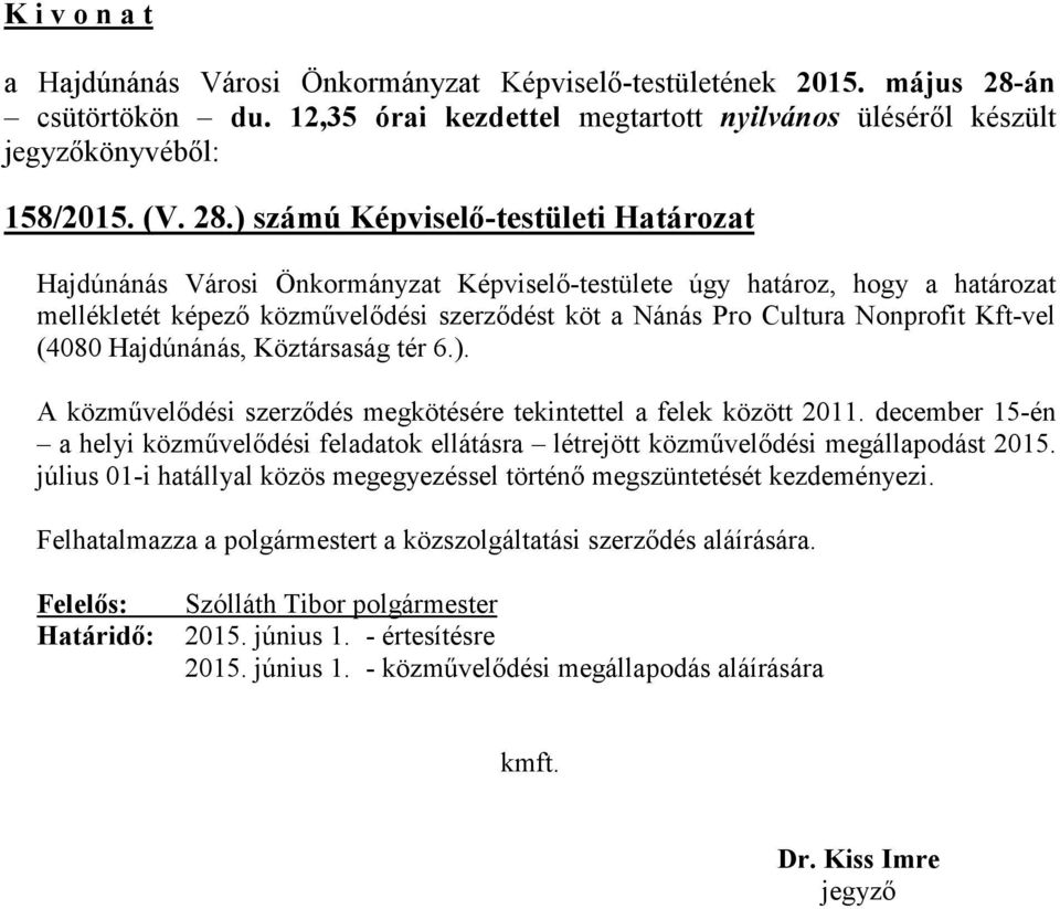 Kft-vel (4080 Hajdúnánás, Köztársaság tér 6.). A közművelődési szerződés megkötésére tekintettel a felek között 2011.