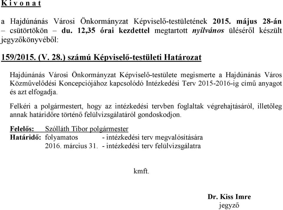 Koncepciójához kapcsolódó Intézkedési Terv 2015-2016-ig című anyagot és azt elfogadja.