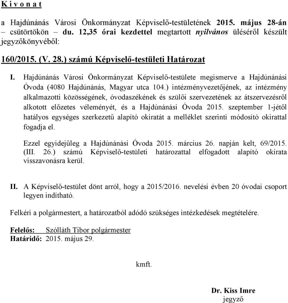 ) intézményvezetőjének, az intézmény alkalmazotti közösségének, óvodaszékének és szülői szervezetének az átszervezésről alkotott előzetes véleményét, és a Hajdúnánási Óvoda 2015.