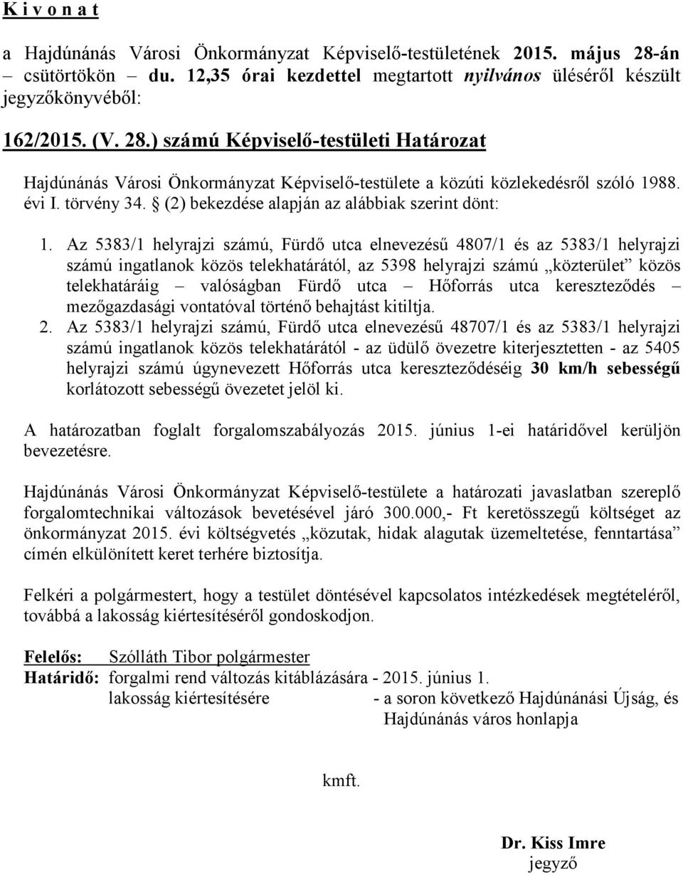 Az 5383/1 helyrajzi számú, Fürdő utca elnevezésű 4807/1 és az 5383/1 helyrajzi számú ingatlanok közös telekhatárától, az 5398 helyrajzi számú közterület közös telekhatáráig valóságban Fürdő utca