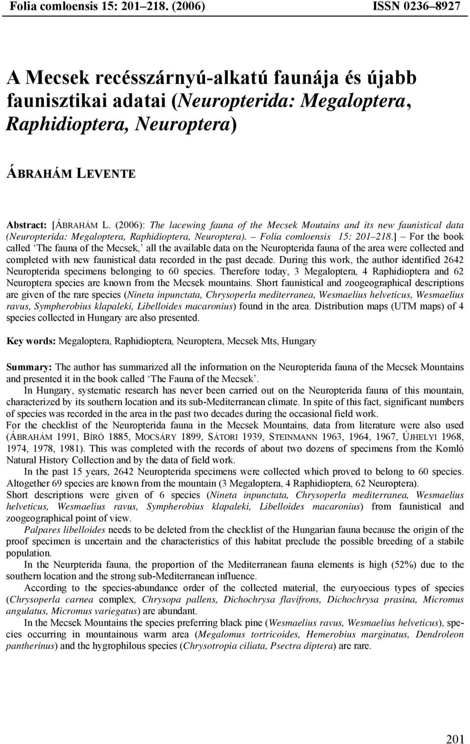 (2006): The lacewing fauna of the Mecsek Moutains and its new faunistical data (Neuropterida: Megaloptera, Raphidioptera, Neuroptera).