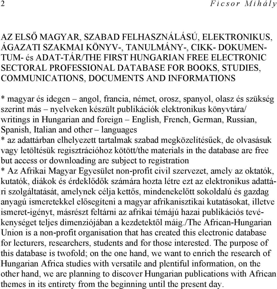 elektronikus könyvtára/ writings in Hungarian and foreign English, French, German, Russian, Spanish, Italian and other languages * az adattárban elhelyezett tartalmak szabad megközelítésűek, de