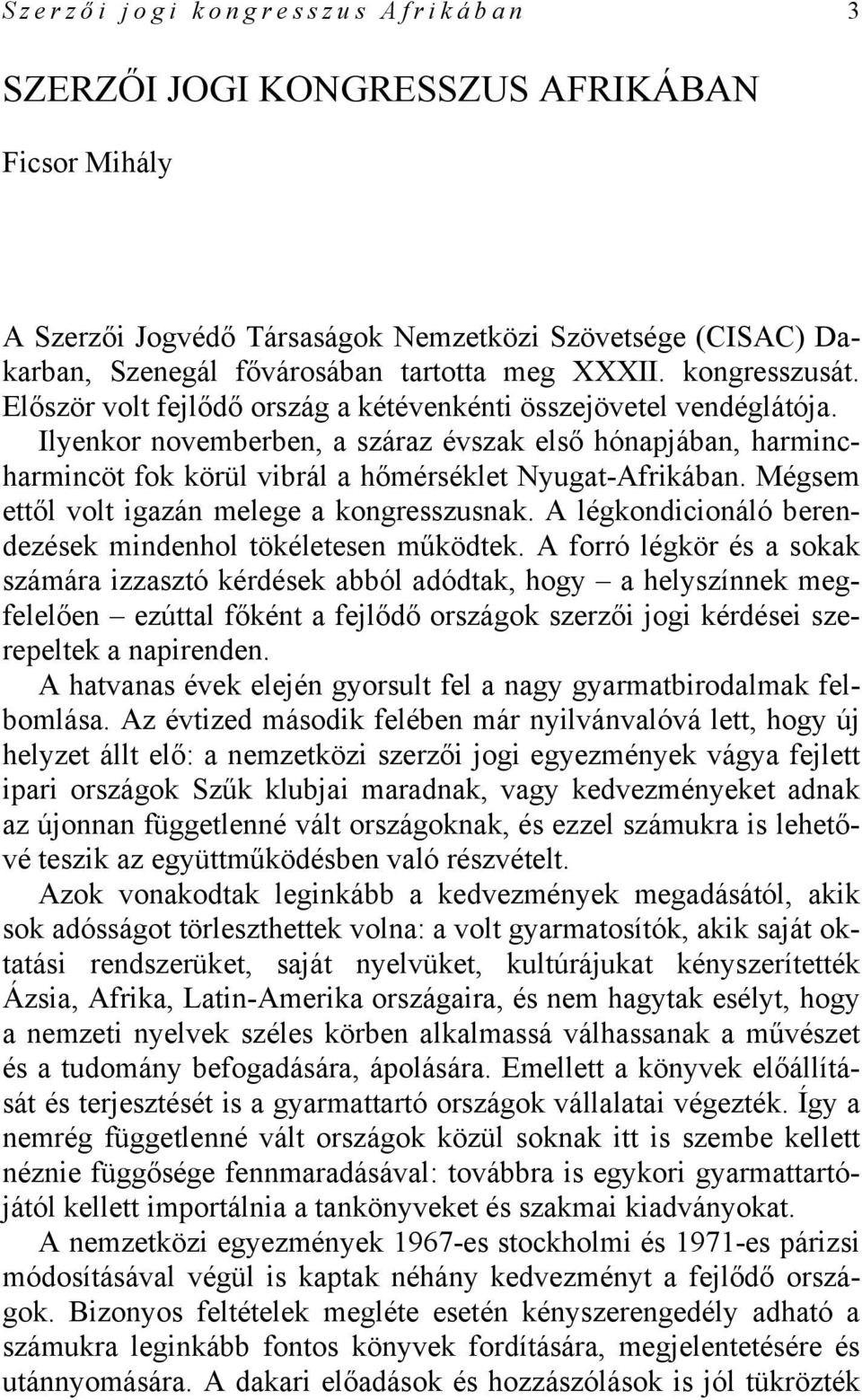 Ilyenkor novemberben, a száraz évszak első hónapjában, harmincharmincöt fok körül vibrál a hőmérséklet Nyugat-Afrikában. Mégsem ettől volt igazán melege a kongresszusnak.