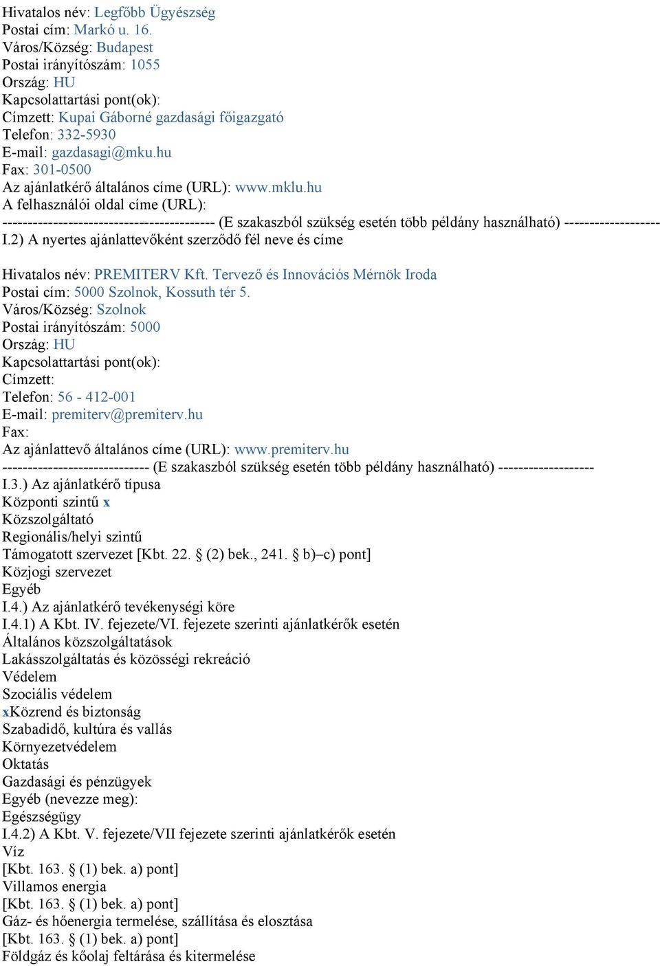 hu Fax: 301-0500 Az ajánlatkérő általános címe (URL): www.mklu.