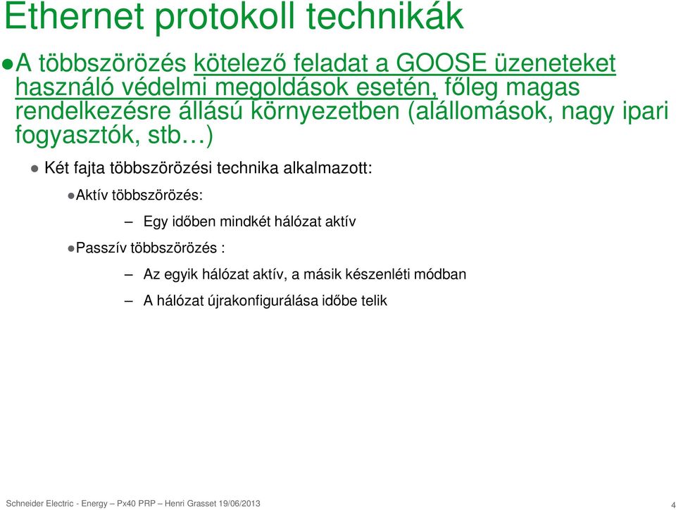 stb ) Két fajta többszörözési technika alkalmazott: Aktív többszörözés: Egy időben mindkét hálózat aktív