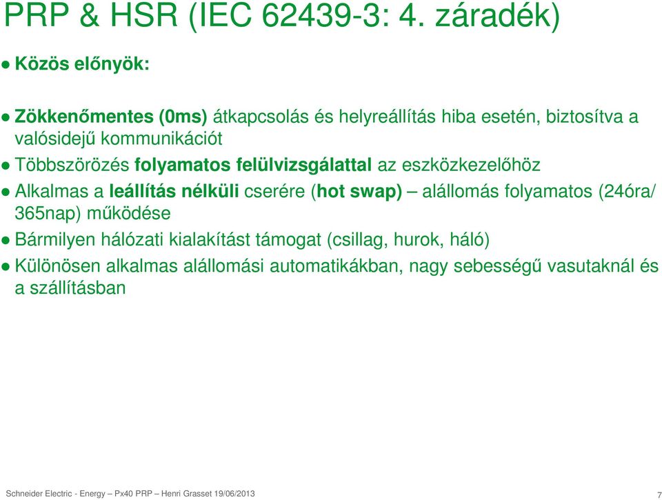 kommunikációt Többszörözés folyamatos felülvizsgálattal az eszközkezelőhöz Alkalmas a leállítás nélküli cserére